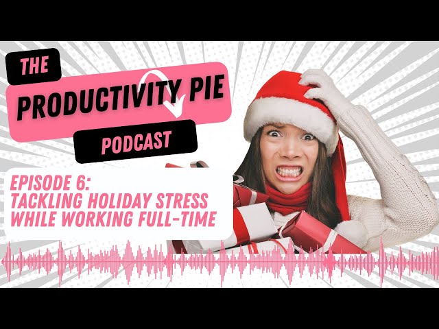Ep 9: Tackling Holiday Stress While Working Full Time