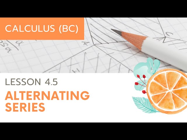 Calculus BC Unit 4 Lesson 5: Alternating Series