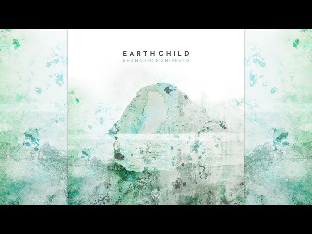 Earth Child - Shamanic Manifesto [Full EP]