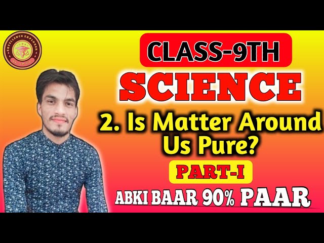 Class 9th | Science Chapter 2 | Is Matter AroundUs Pure? | part 1 | By - Om sir.