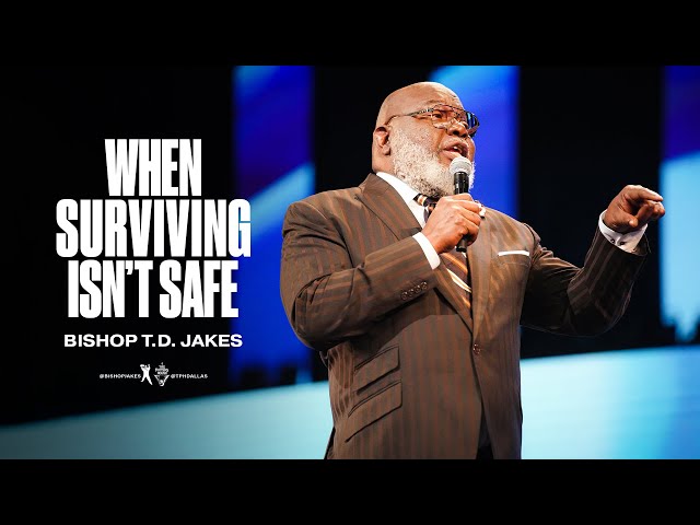 When Surviving Isn't Safe - Bishop T.D. Jakes