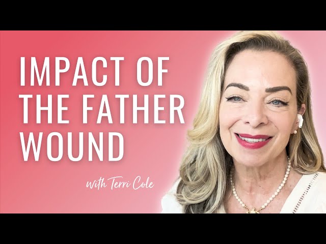 The Father Wound Impact on Relationships, Career and Health - Terri Cole
