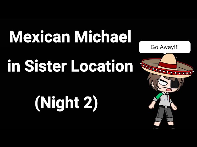 Mexican Michael in Sister Location (Night 2)