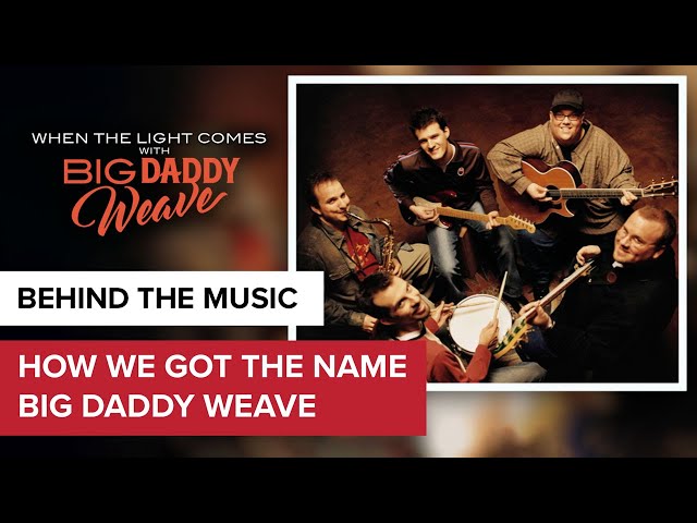 How Big Daddy Weave Began ... and Got its Name! | When the Light Comes with Big Daddy Weave