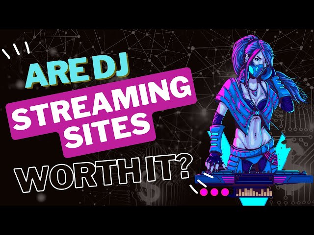 Are DJ Streaming Sites Worth it?