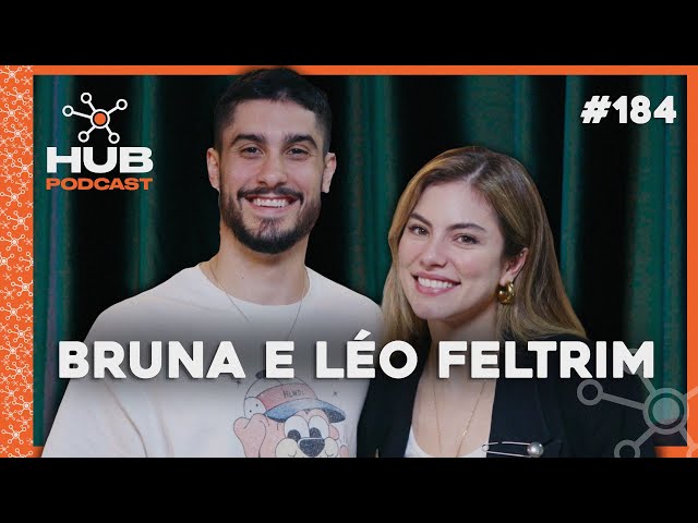 BRUNA HAMÚ E LÉO FELTRIM | HUB Podcast - EP 184