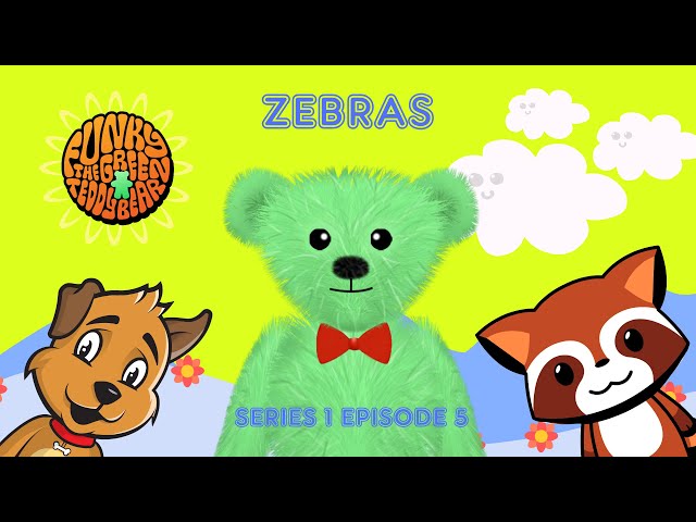 Funky the Green Teddy Bear – Zebras - Pre-School Fun for Everyone! Series 1 Episode 5