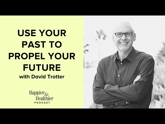 Use Your Past To Propel Your Future With David Trotter