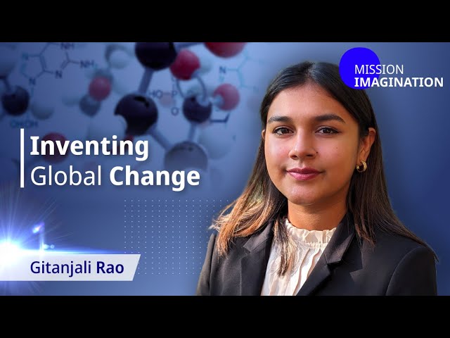 Young People Are Innovating for Change: Scientist and Inventor Gitanjali Rao | Mission Imagination