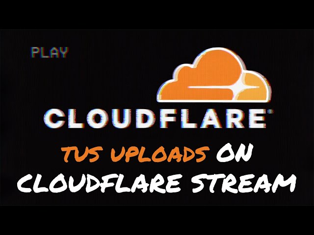 Cloudflare Stream - Tus Uploading Explained