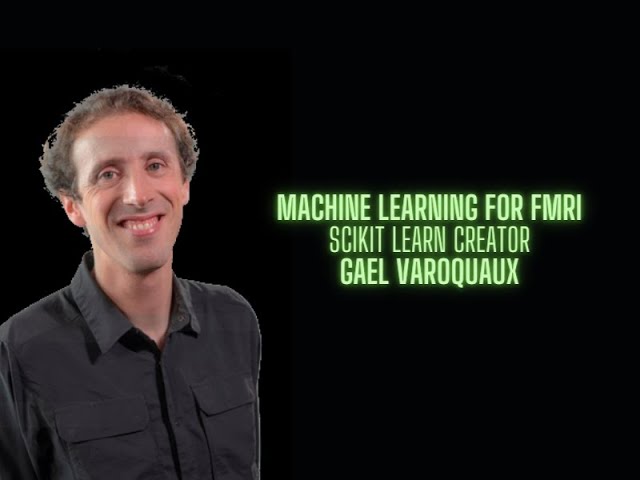 Machine Learning for fMRI - Gael Varoquaux creator of Scikit Learn