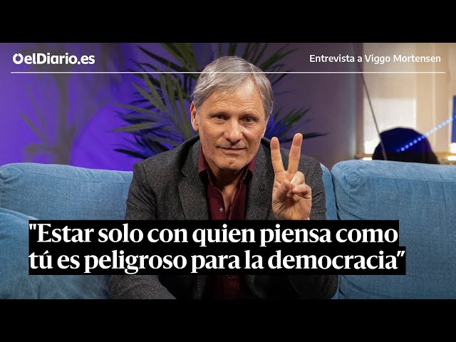 Entrevista a VIGGO MORTENSEN: "Estar solo con quien piensa como tú es peligroso para la democracia”