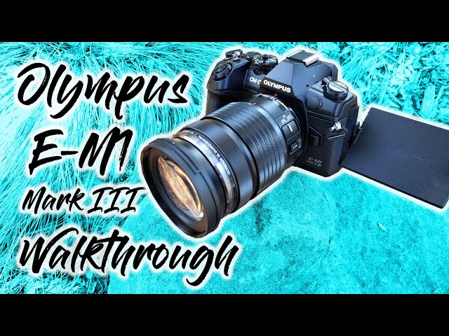 Olympus E-M1 III Walkthrough