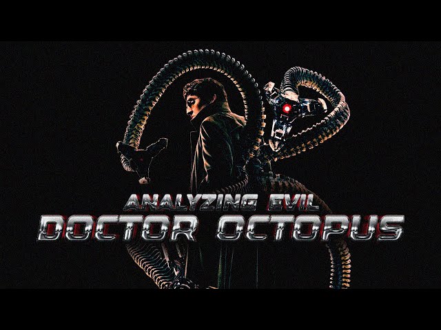 Analyzing Evil: Dr. Octopus From The MCU
