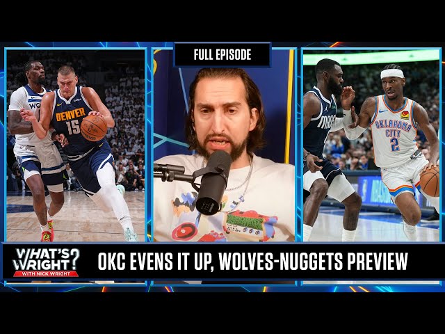 OKC Ties Series 2-2, Nuggets vs Timberwolves Game 5 Preview & Wright Or Wrong | What's Wright?