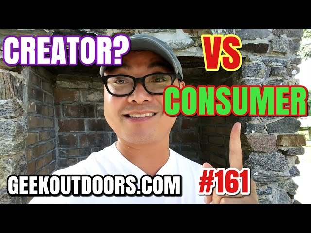 Creator Vs Consumer Geekoutdoors.com EP161