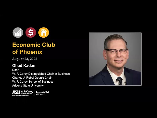 Economic Club of Phoenix  — W. P.  Carey School Dean Ohad Kadan