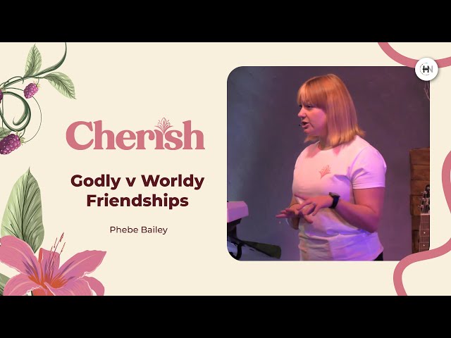 Cherish - Godly v Worldly Friendships
