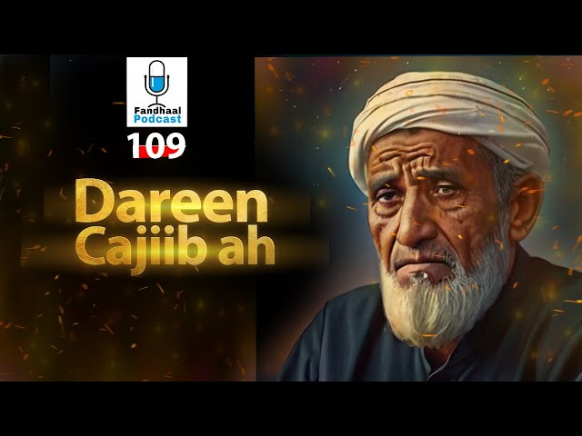 Dareen Cajiib ah | Fandhaal Podcast | 109 |
