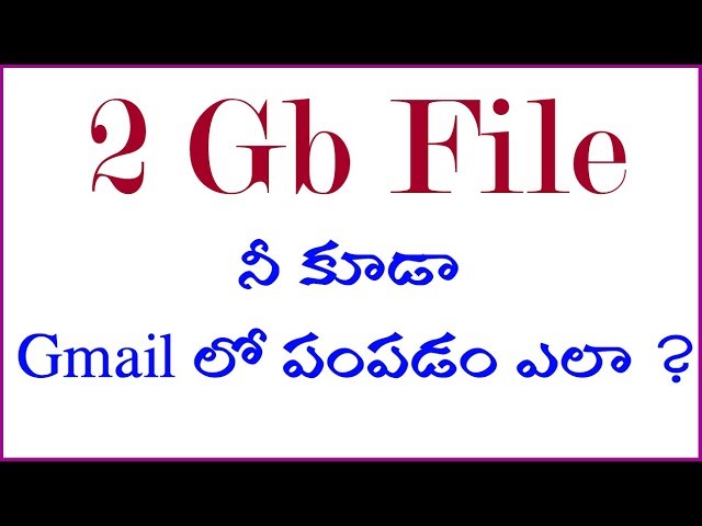 How to send 2 GB file through  Gmail In Telugu