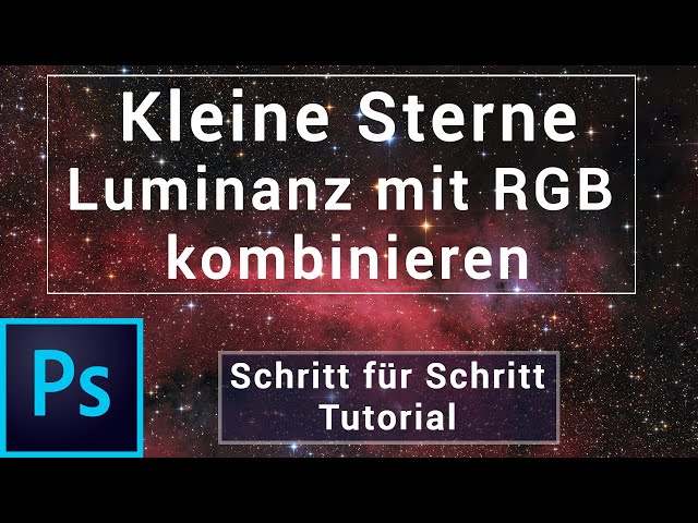 Luminanz Kanal mit RGB in Photoshop kombinieren und dabei kleine Sterne erhalten - Tutorial Deutsch