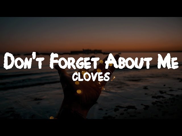 CLOVES - Don't Forget About Me // Lyrics