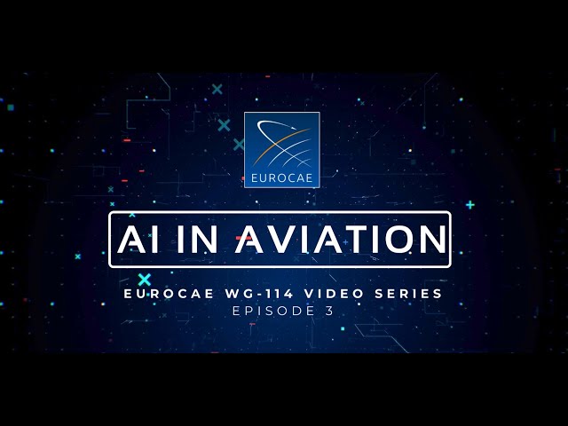 AI in Aviation - EUROCAE WG-114 Video Series - Episode 3