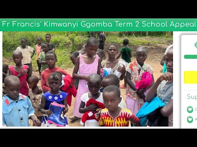 Fr Francis' Kimwanyi Ggomba Term 2 School Appeal - Update.