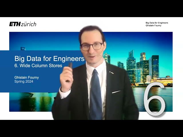6. Wide column stores (1/3) - Big Data for Engineers - ETH Zurich - Spring 2024