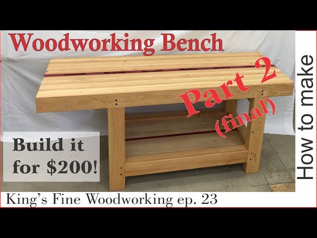 23 -  How to Make an Extreme Woodworking Bench for under $200 part 2 - final