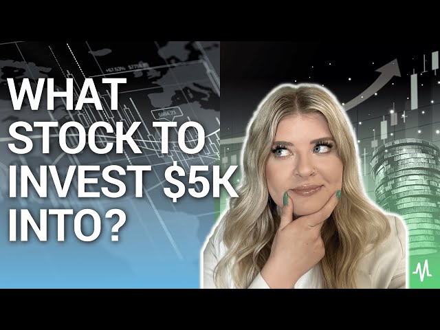 What Stock Would You Invest $5,000 in Right Now?
