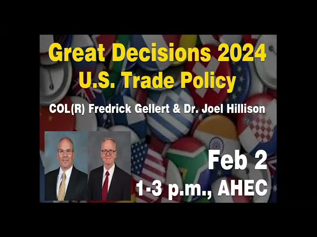 Great Decisions 2024 - U.S. Trade Policy - USAWC Profs. Fredrick Gellert and Dr. Joel Hillison