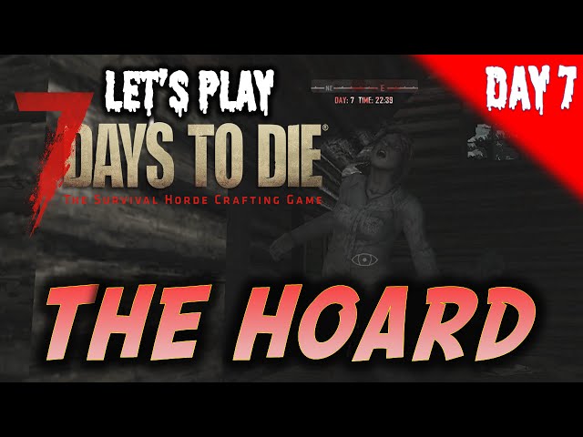 7 Days To Die Let's Play - Day 7 - The Hoard - PS4/Xbox One