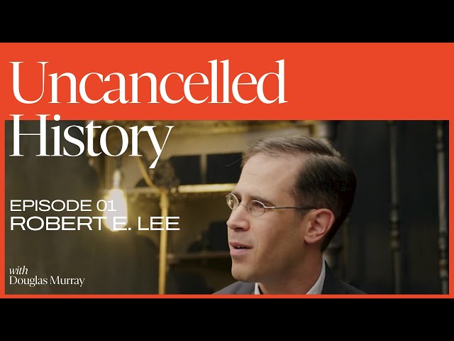 Uncancelled History with Douglas Murray | EP.  01 Robert E. Lee