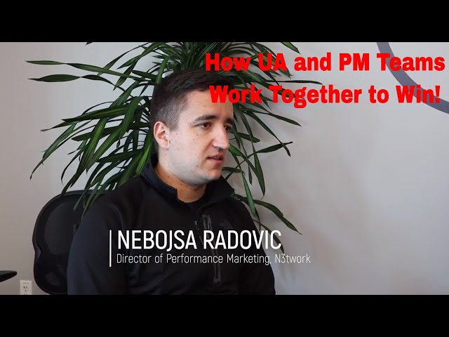 The Future of UA+PM | N3TWORK's Nebo Radovic talks Product Management and User Acquisition Strategy