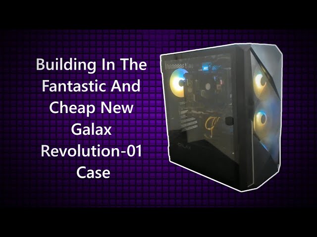 Building In The Fantastic And Cheap New Galax Revolution 01-Case
