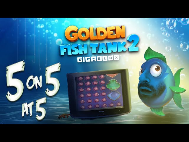 5 on 5 at 5: Golden Fishtank 2 Gigablox