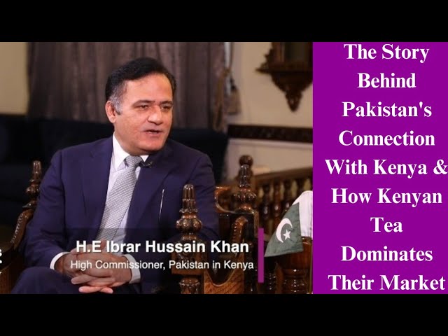 Pakistan's High Commissioner Ibrar Husnain Khan Shares His Life Story & Pakistan-Kenya Relations
