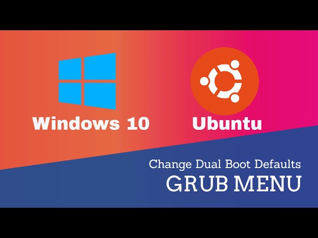How to Change Grub Menu Defaults in Dual Boot (Windows Ubuntu)