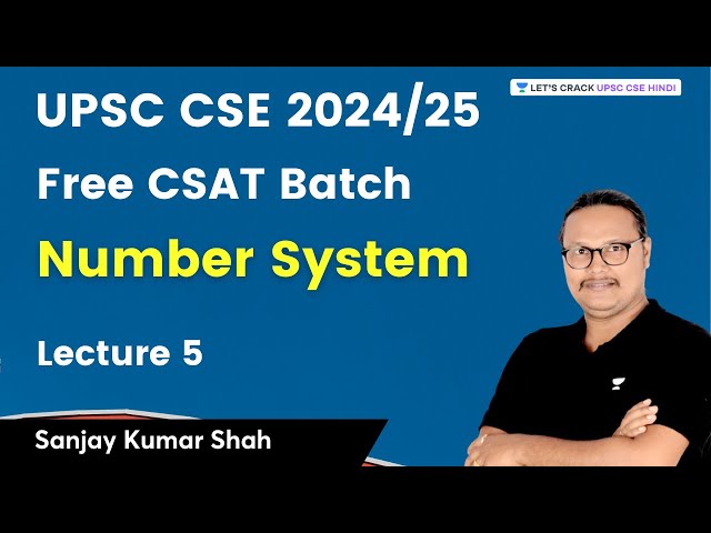 Number System | UPSC 2024/2025 | CSAT Lecture 5 | Sanjay Kumar Shah