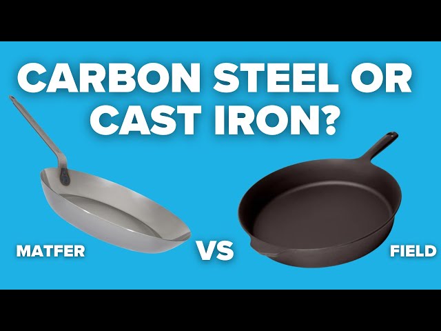 What to choose? A Cast Iron Skillet or Carbon Steel Frying Pan?