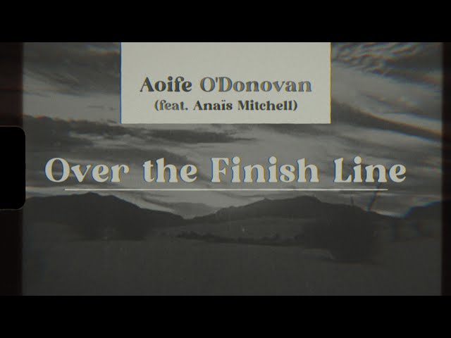 Aoife O'Donovan - Over The Finish Line ft. Anaïs Mitchell