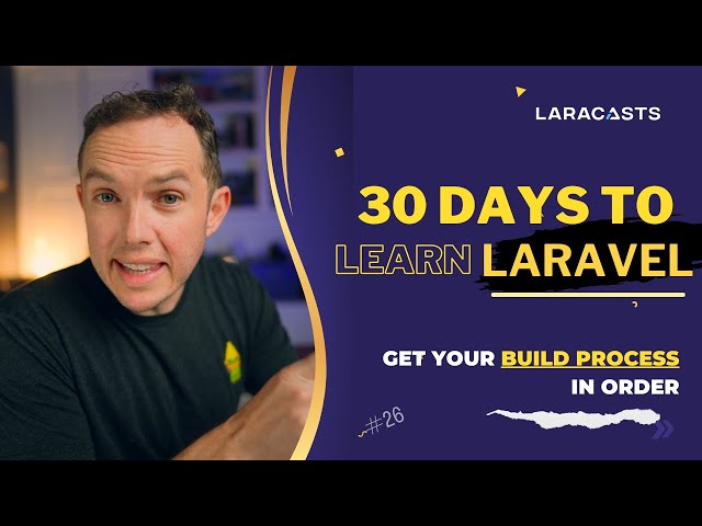 30 Days to Learn Laravel, Ep 26 - Get Your Build Process in Order