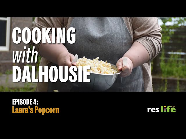 Cooking at Dalhousie - Episode 4: Laara's Popcorn | Dalhousie University