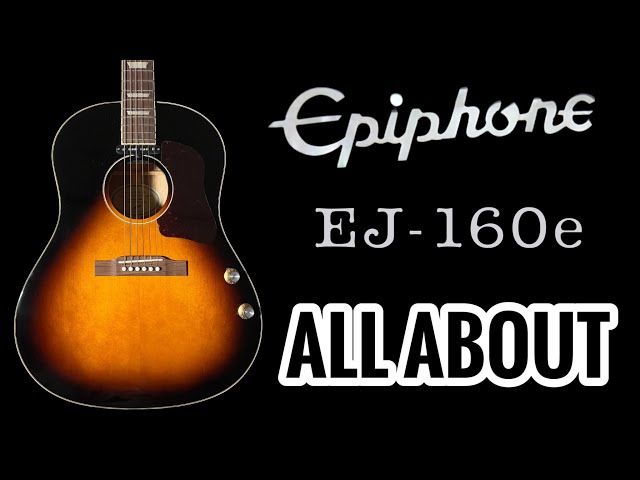 Epiphone EJ-160e: All About