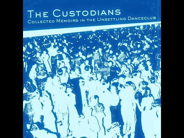 The Custodians: Collected Memoirs In The Unsettling Danceclub (Full Album)
