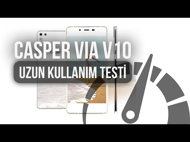 Casper VIA V10 : Uzun Kullanım Testi