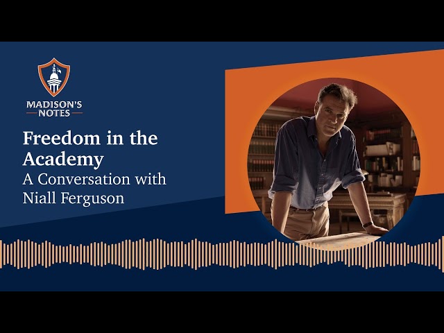 Freedom in the Academy: A Conversation with Niall Ferguson