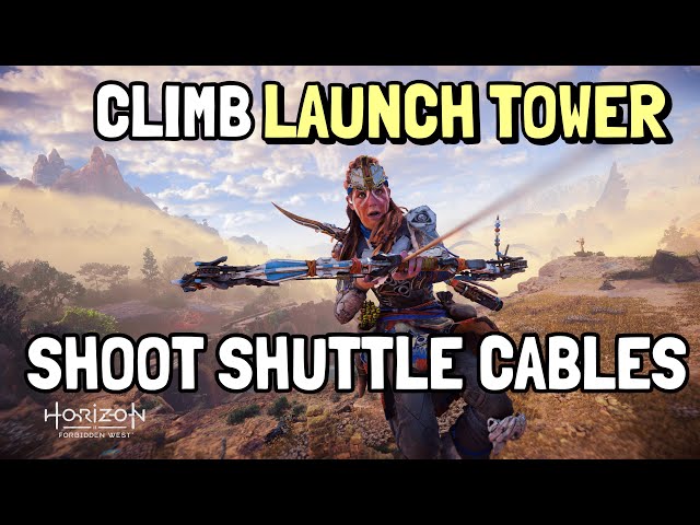 Horizon Forbidden West How to Climb Launch Tower & Shoot Shuttle Cable Connectors