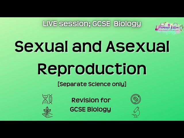 Sexual and Asexual Reproduction (Separate Science Only) - GCSE Biology | Live Revision Session